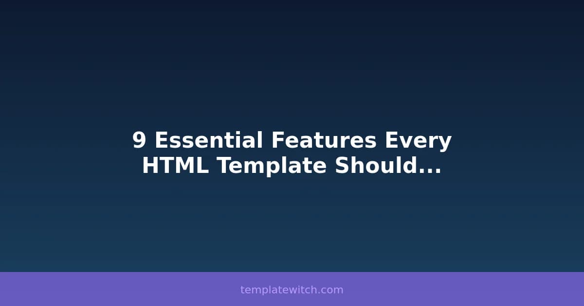 9 Essential Features Every HTML Template Should Have
