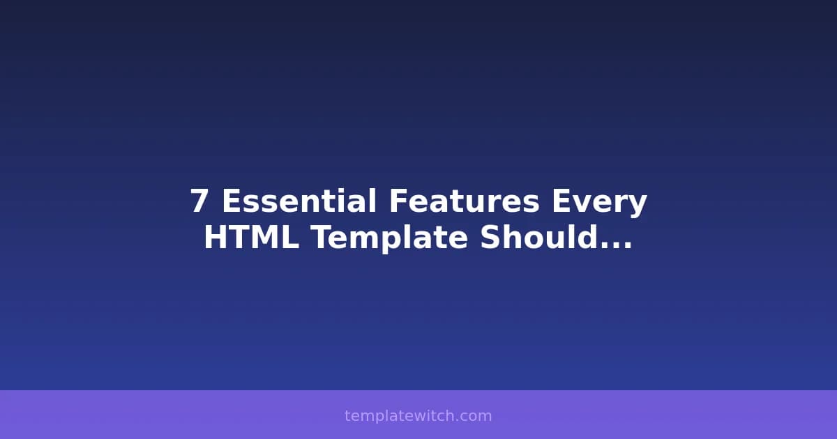 7 Essential Features Every HTML Template Should Have