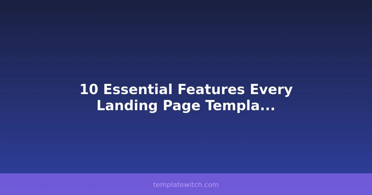 10 Essential Features Every Landing Page Template Should Have