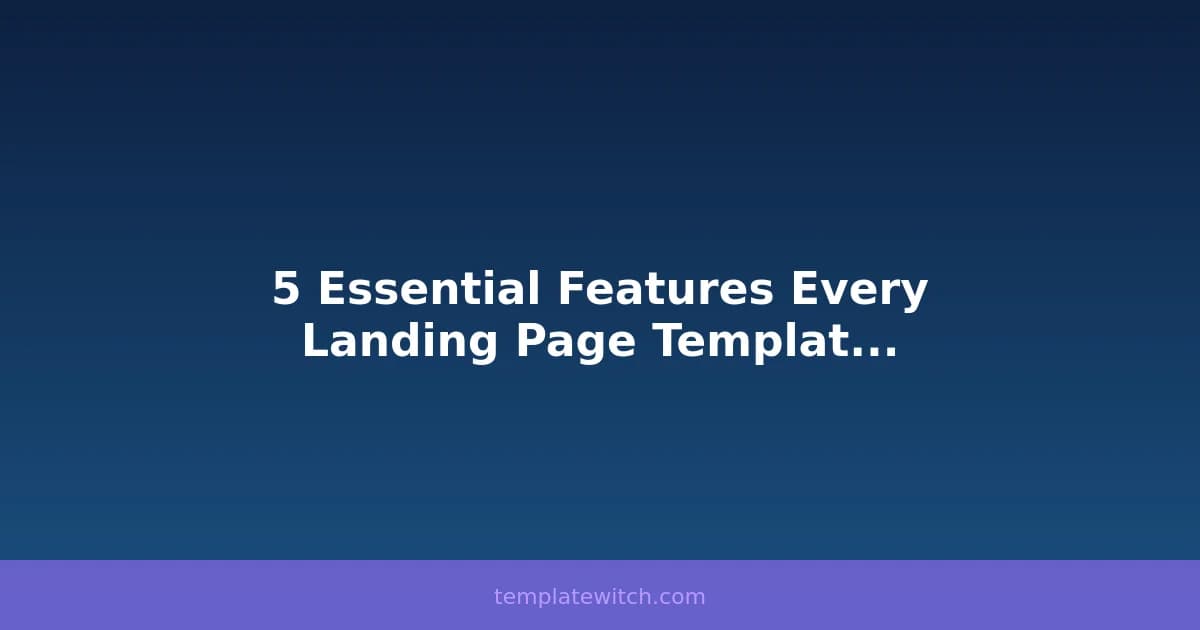 5 Essential Features Every Landing Page Template Should Have