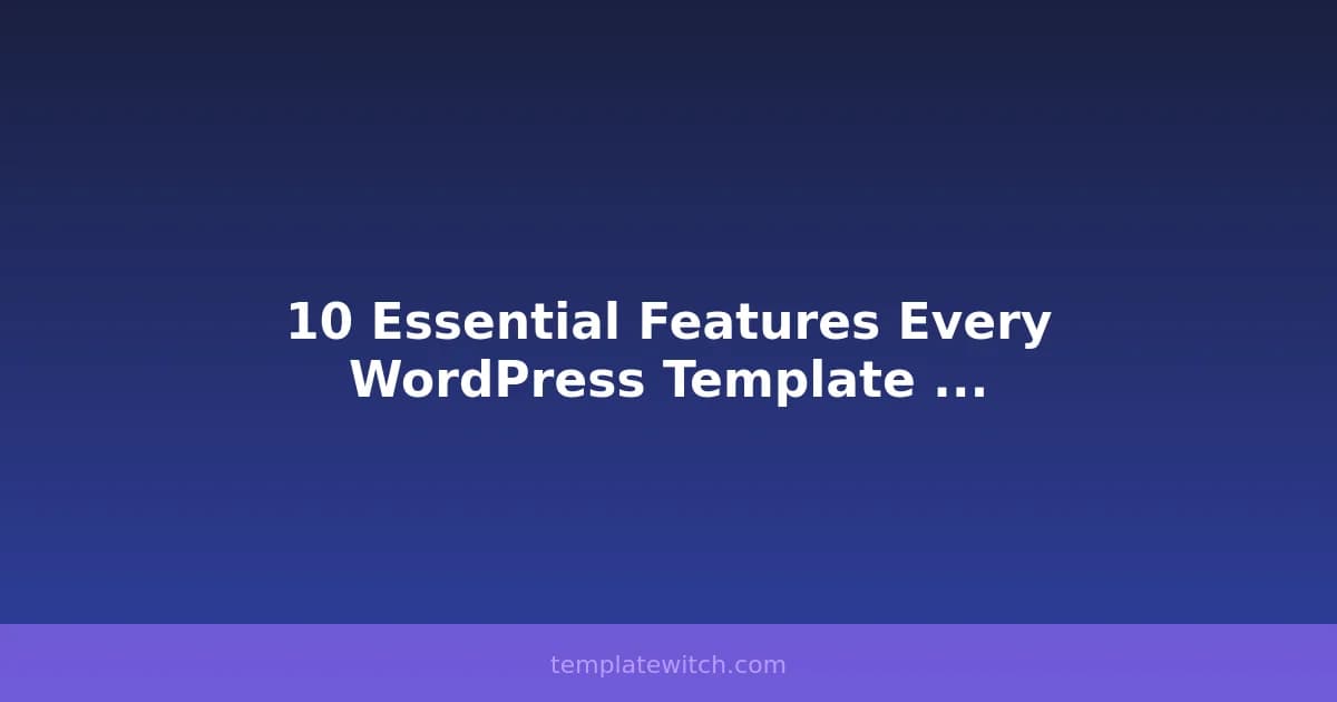 10 Essential Features Every WordPress Template Should Have