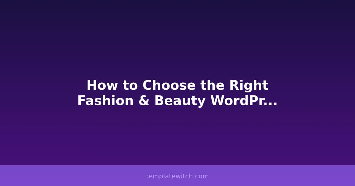 How to Choose the Right Fashion & Beauty WordPress Theme