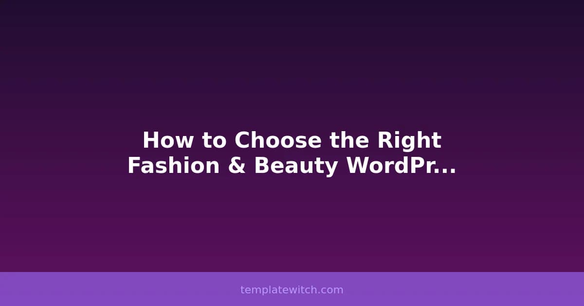 How to Choose the Right Fashion & Beauty WordPress Theme