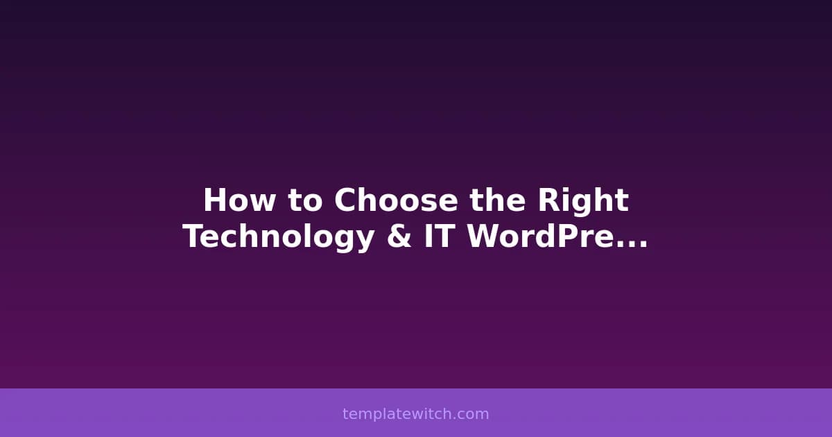 How to Choose the Right Technology & IT WordPress Theme