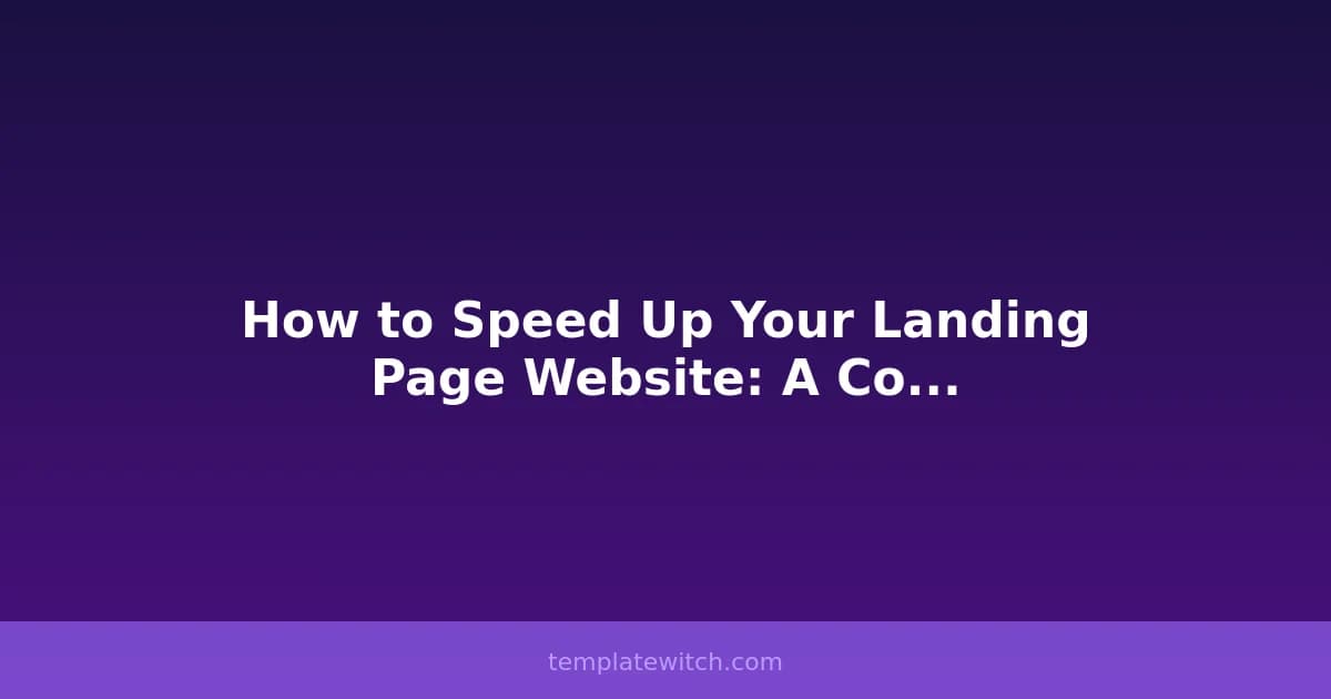 How to Speed Up Your Landing Page Website: A Complete Guide