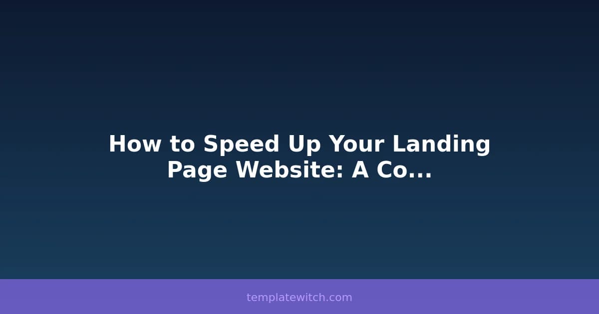 How to Speed Up Your Landing Page Website: A Complete Guide