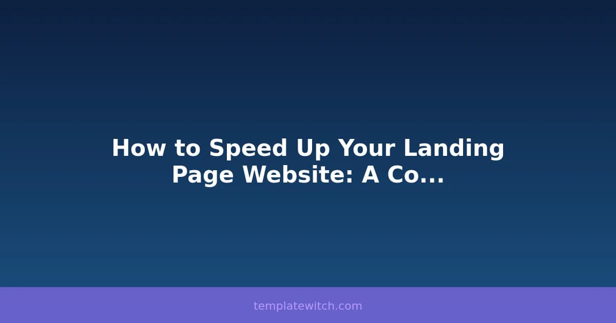 How to Speed Up Your Landing Page Website: A Complete Guide