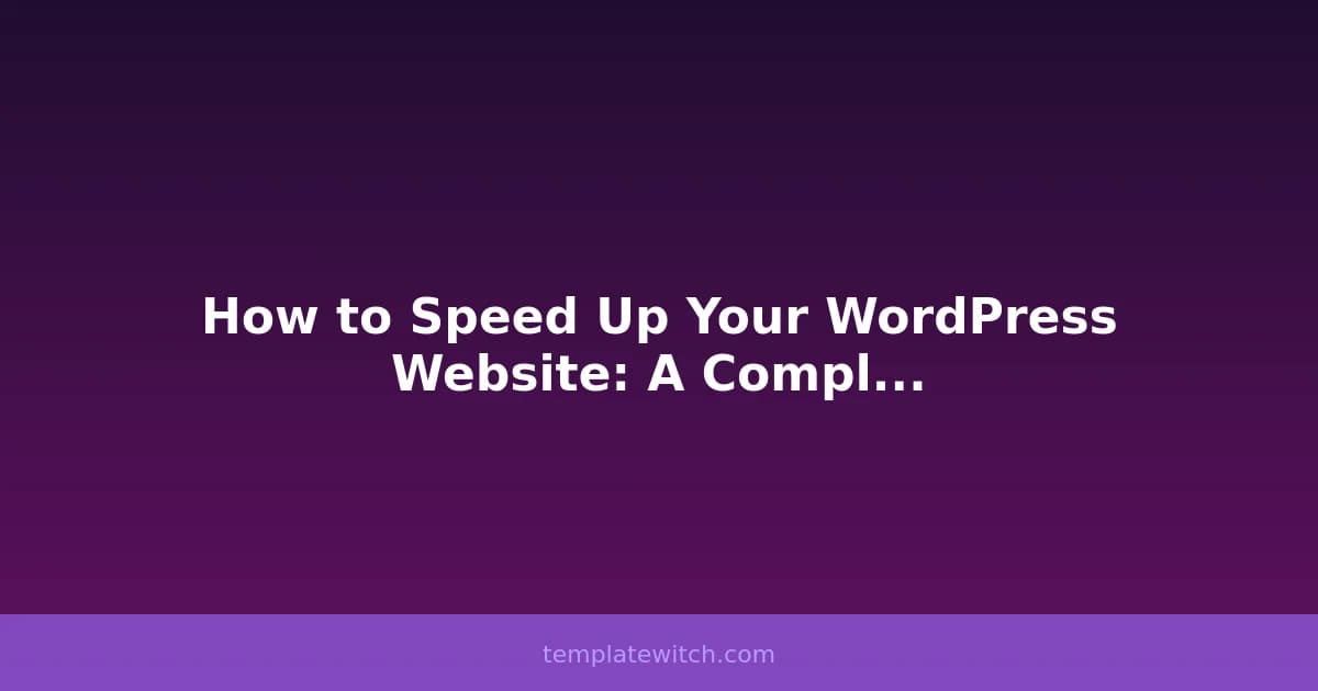 How to Speed Up Your WordPress Website: A Complete Guide