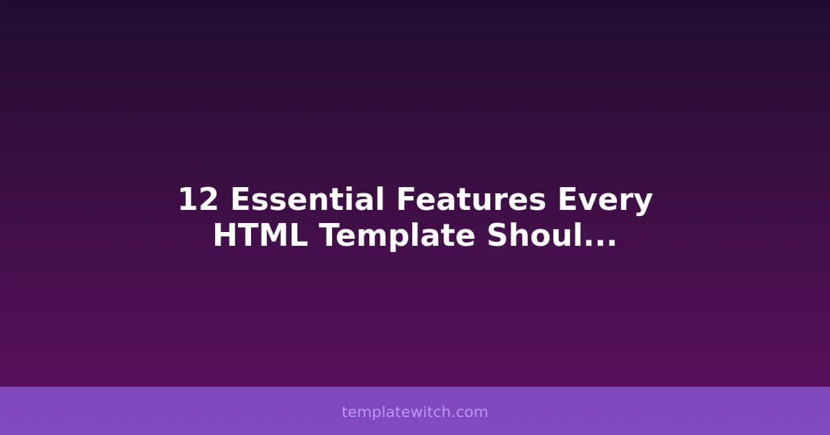 12 Essential Features Every HTML Template Should Have