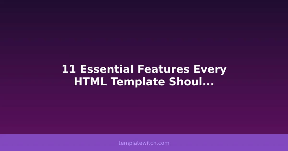 11 Essential Features Every HTML Template Should Have
