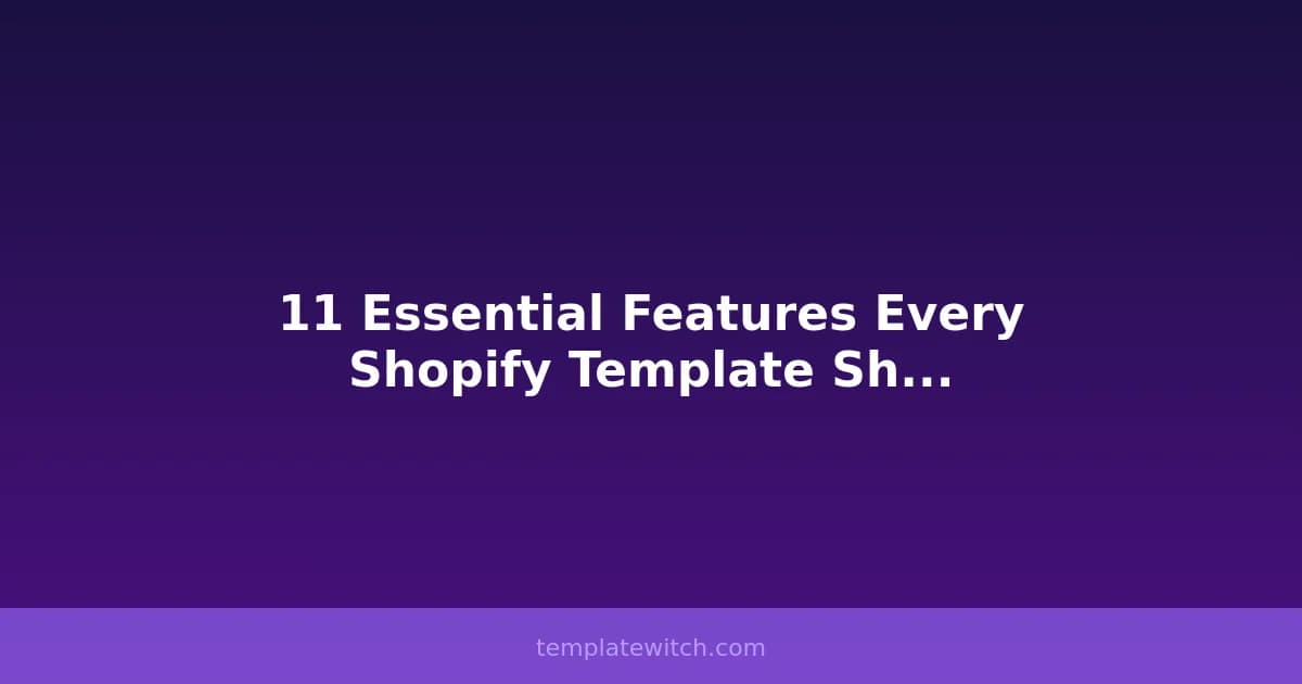 11 Essential Features Every Shopify Template Should Have