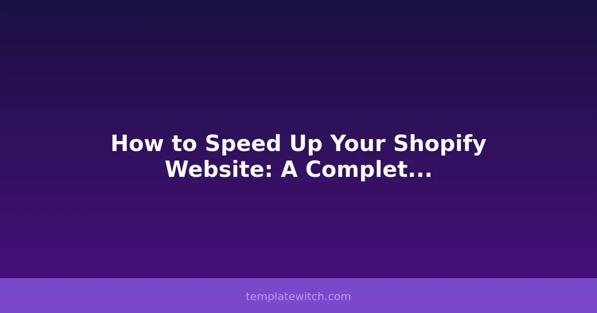 How to Speed Up Your Shopify Website: A Complete Guide