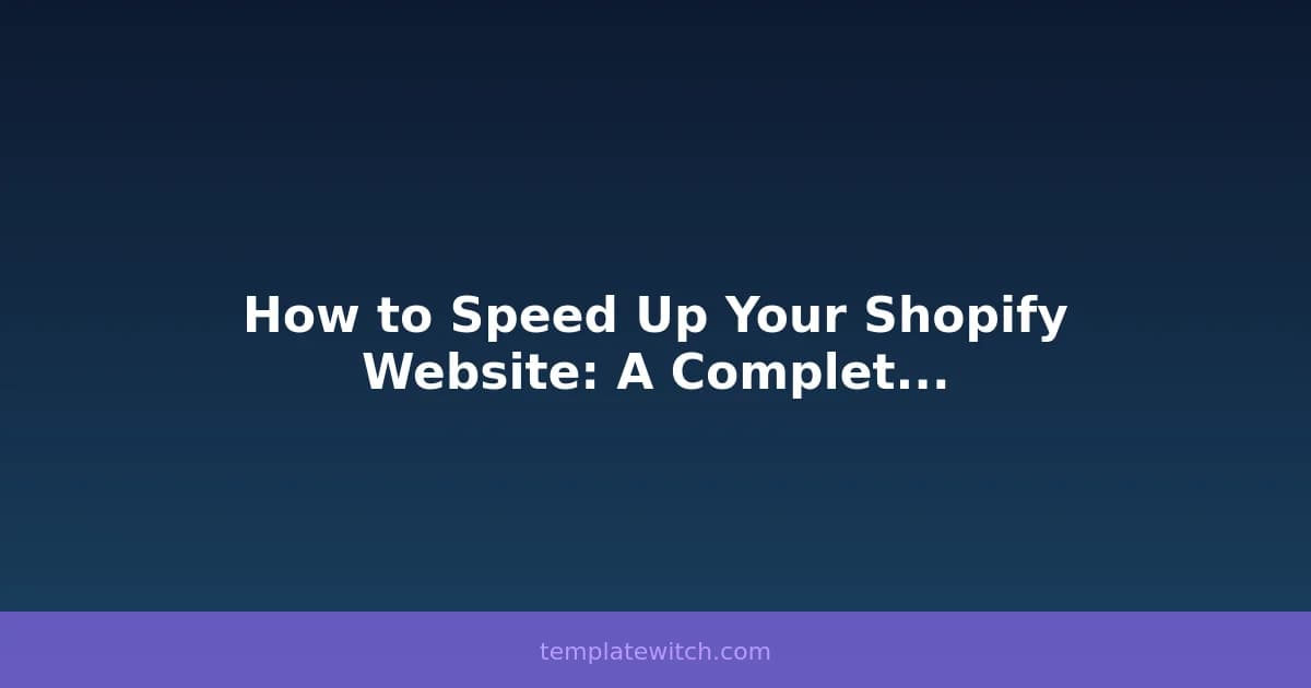 How to Speed Up Your Shopify Website: A Complete Guide